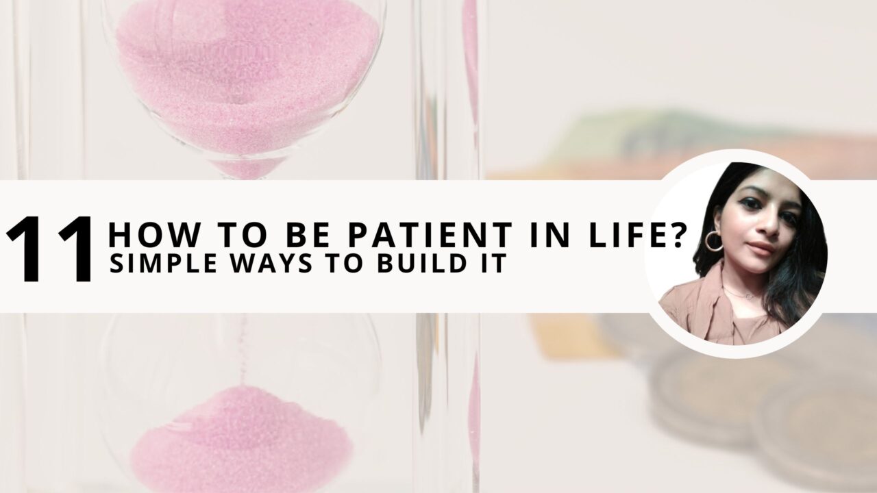 How to be Patient in Life? 11 Simple Ways to Build It