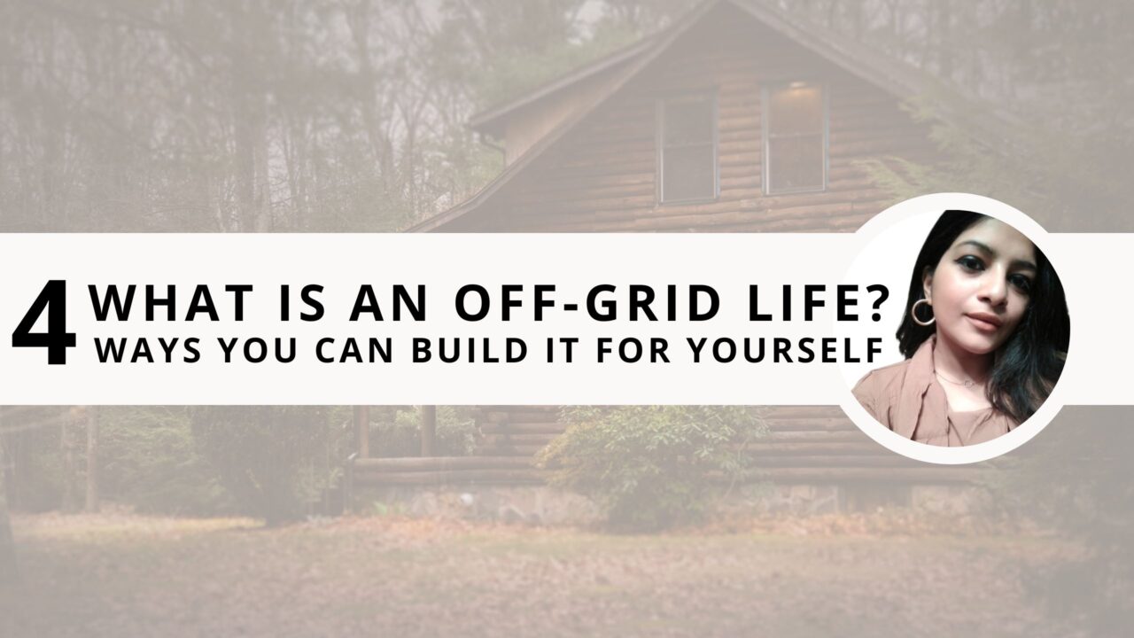 What is an Off-Grid Life? 4 Ways You Can Build it For Yourself