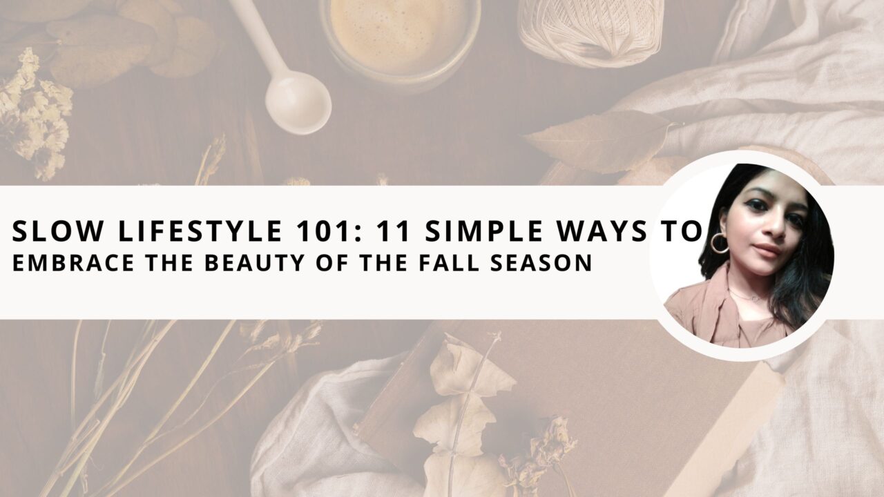 Slow Lifestyle 101: 11 Simple Ways to Embrace the Beauty of the Fall Season