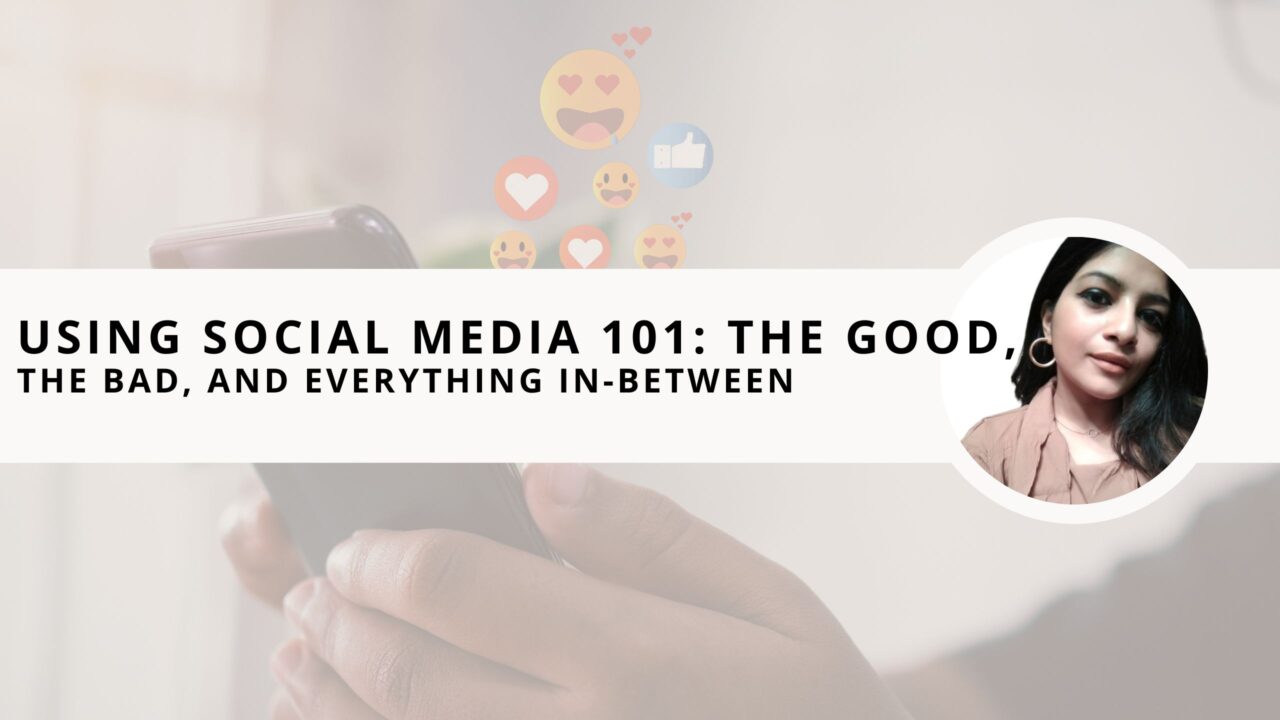 Using Social Media 101: The Good, the Bad, and Everything In-Between