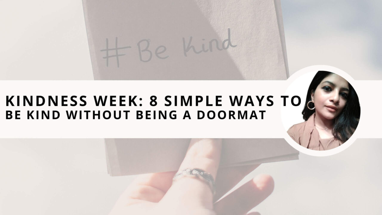 Kindness Week: 8 Simple Ways to Be Kind Without Being a Doormat for People