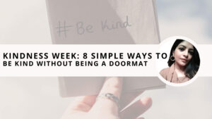 Read more about the article Kindness Week: 8 Simple Ways to Be Kind Without Being a Doormat for People