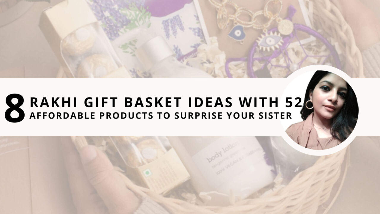 8 Useful Rakhi Gift Basket Ideas With 52 Affordable Products to Surprise Your Sister