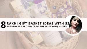 Read more about the article 8 Useful Rakhi Gift Basket Ideas With 52 Affordable Products to Surprise Your Sister