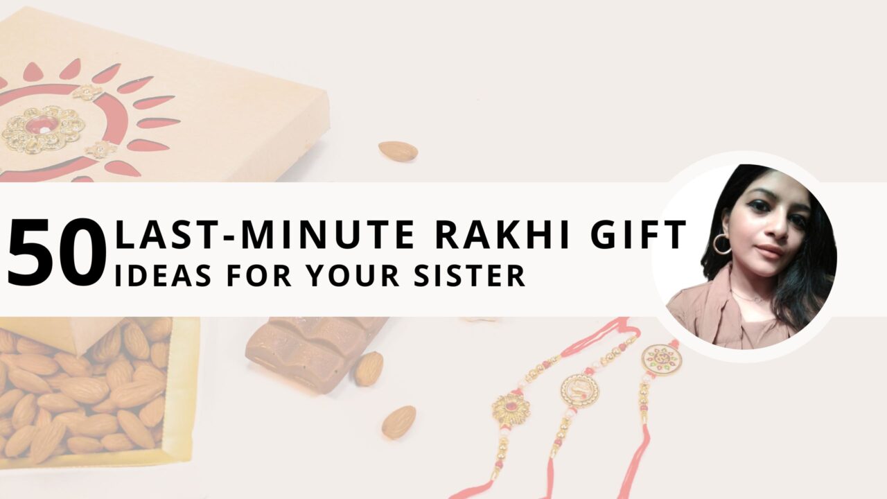 50 Last-Minute Rakhi Gift Ideas for Your Sister
