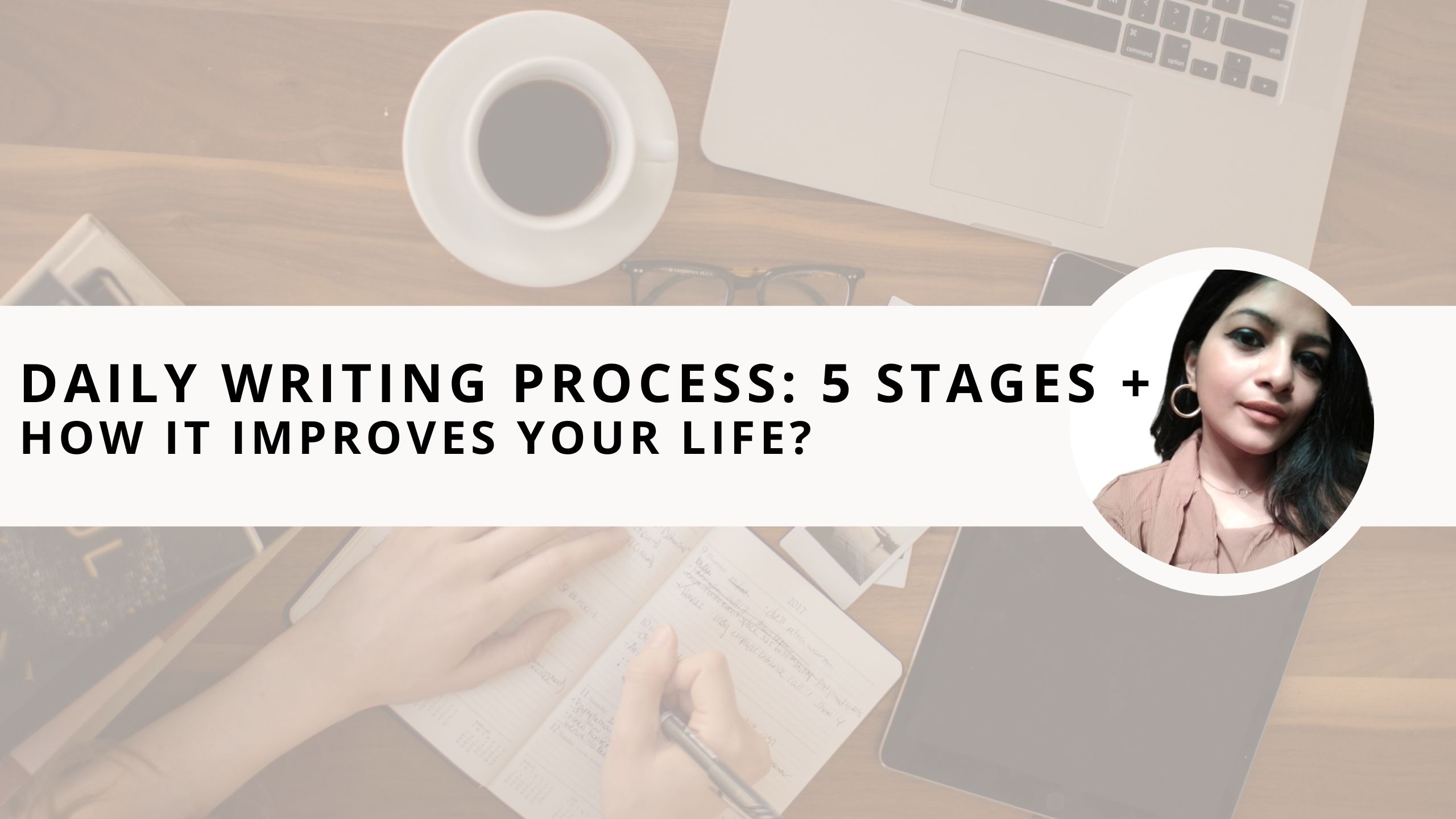 You are currently viewing Daily Writing Process: 5 Simple Stages + How it Improves Your Life?