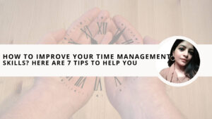 Read more about the article How to Improve Your Time Management Skills? Here are 7 Tips to Help You 